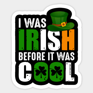 I Was Irish Before It Was Cool Sticker